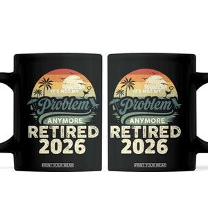 Retired 2026 Coffee Mug Vintage Retro Retirement Not My Problem Anymore TS10 Black Print Your Wear
