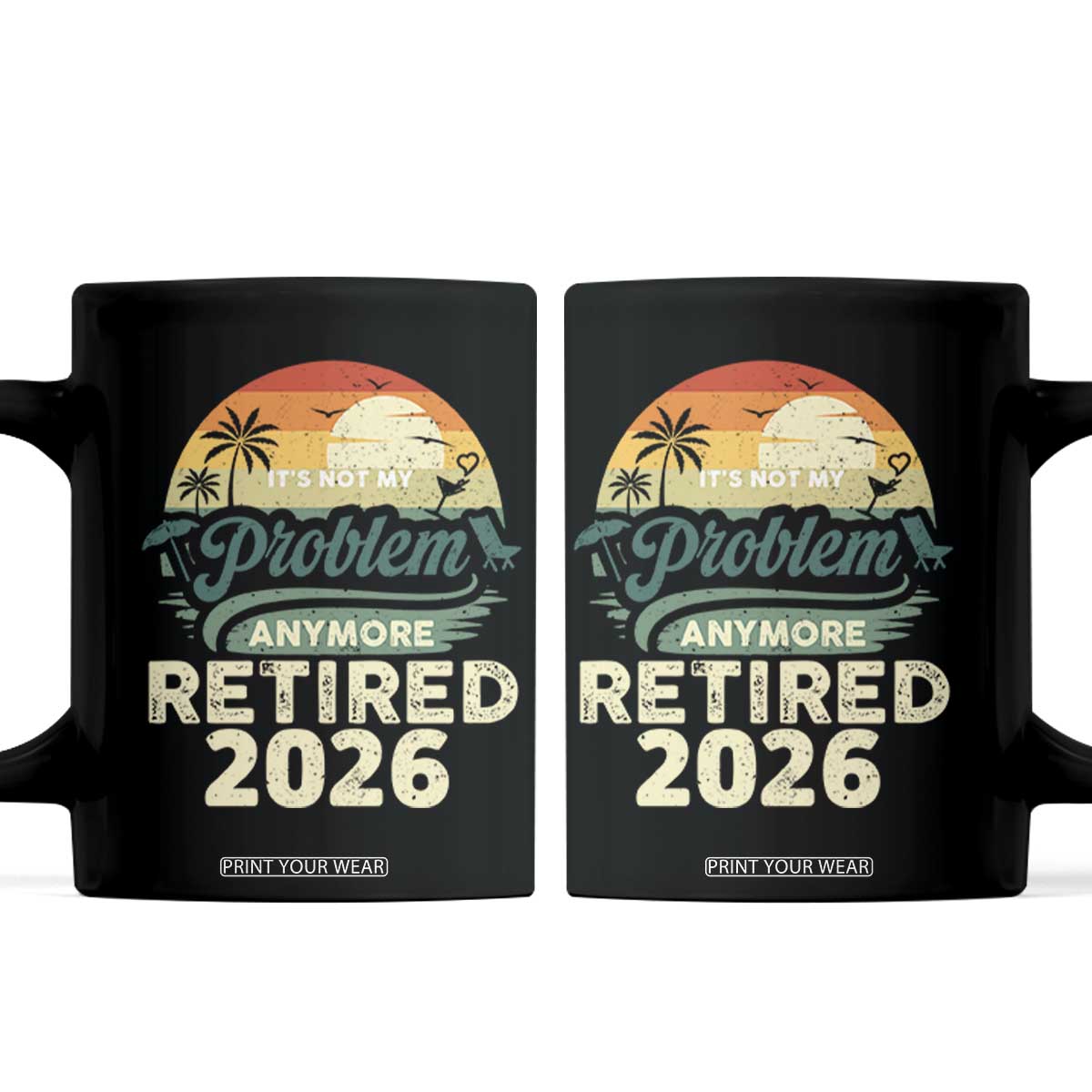 Retired 2026 Coffee Mug Vintage Retro Retirement Not My Problem Anymore TS10 Black Print Your Wear