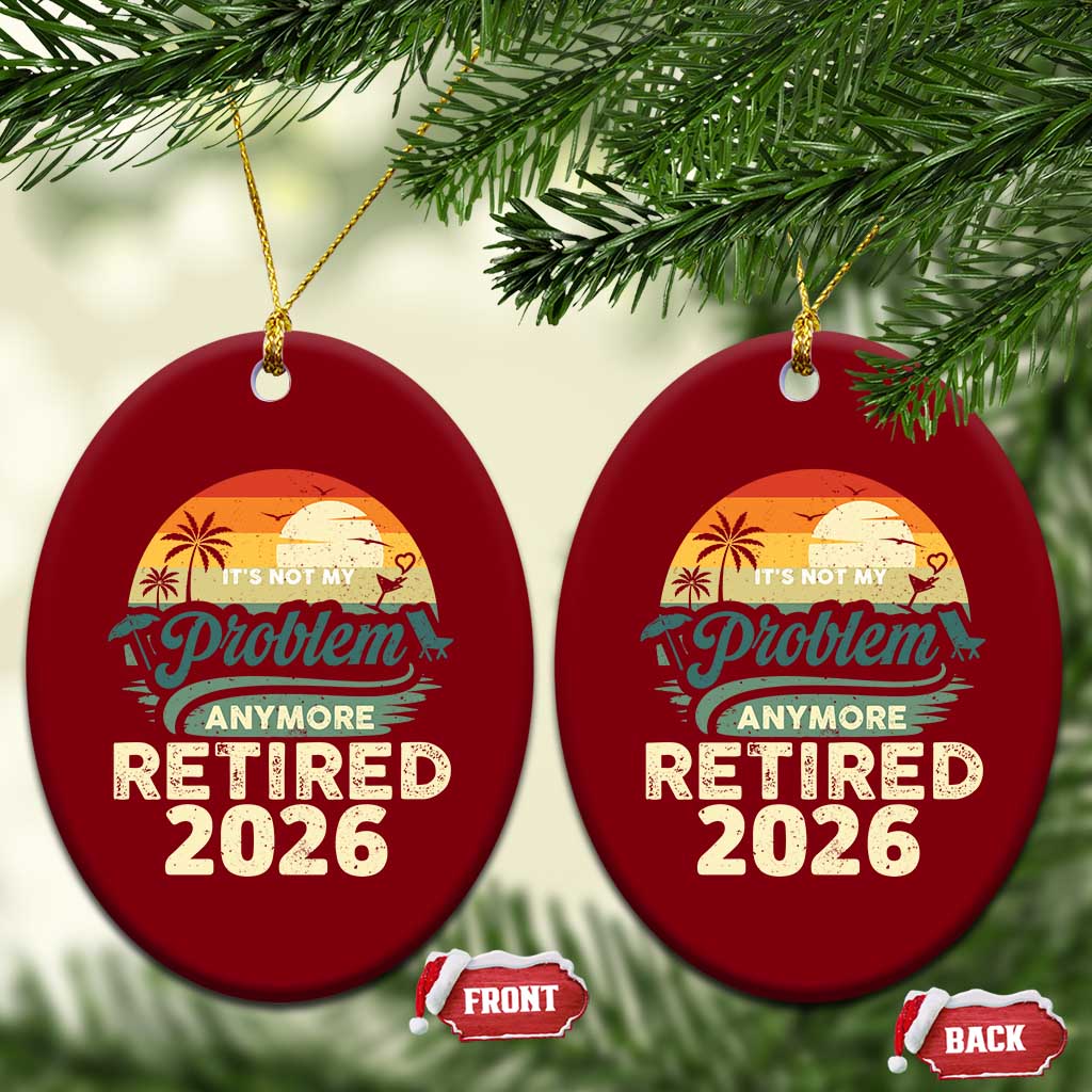 Retired 2026 Ceramic Ornament Vintage Retro Retirement Not My Problem Anymore TS10 Print Your Wear