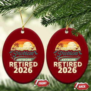 Retired 2026 Ceramic Ornament Vintage Retro Retirement Not My Problem Anymore TS10 Print Your Wear