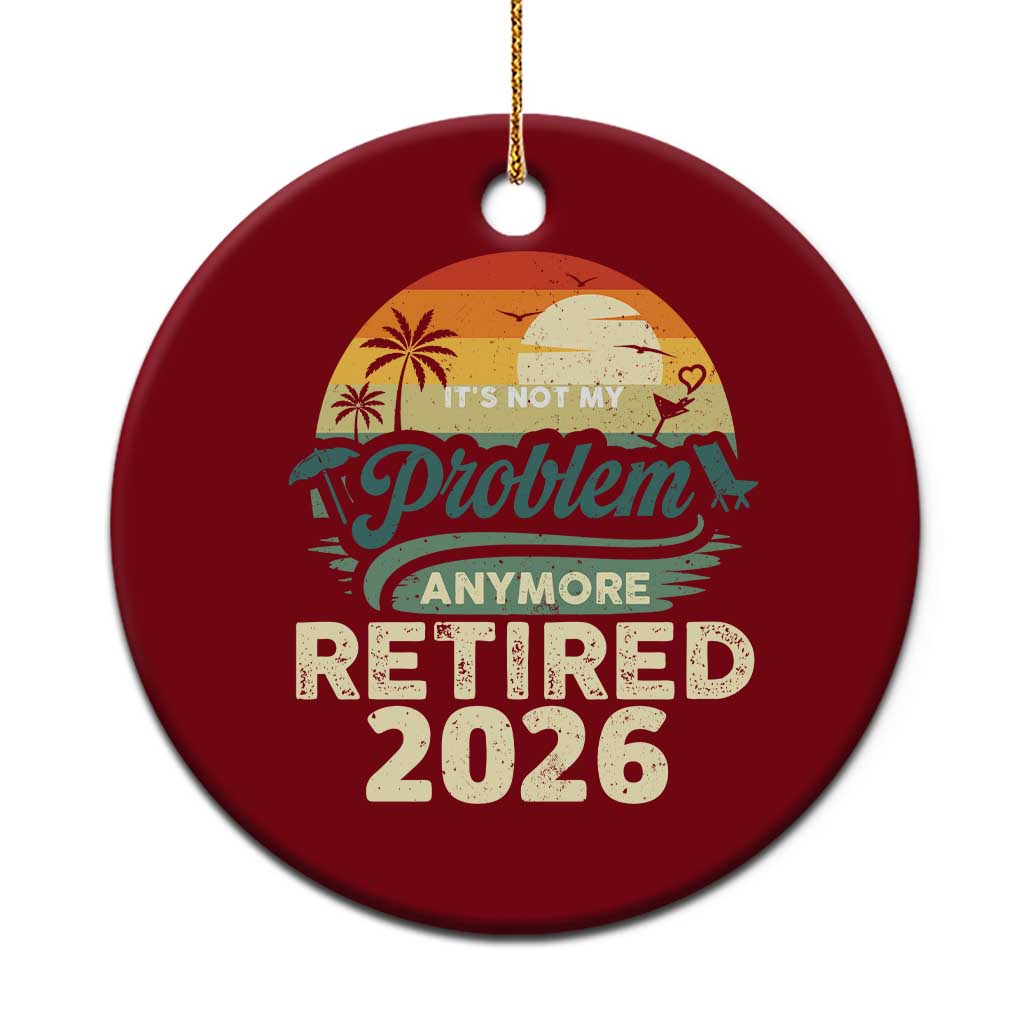 Retired 2026 Ceramic Ornament Vintage Retro Retirement Not My Problem Anymore TS10 1pc Red Print Your Wear
