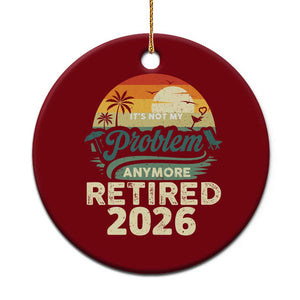 Retired 2026 Ceramic Ornament Vintage Retro Retirement Not My Problem Anymore TS10 1pc Red Print Your Wear