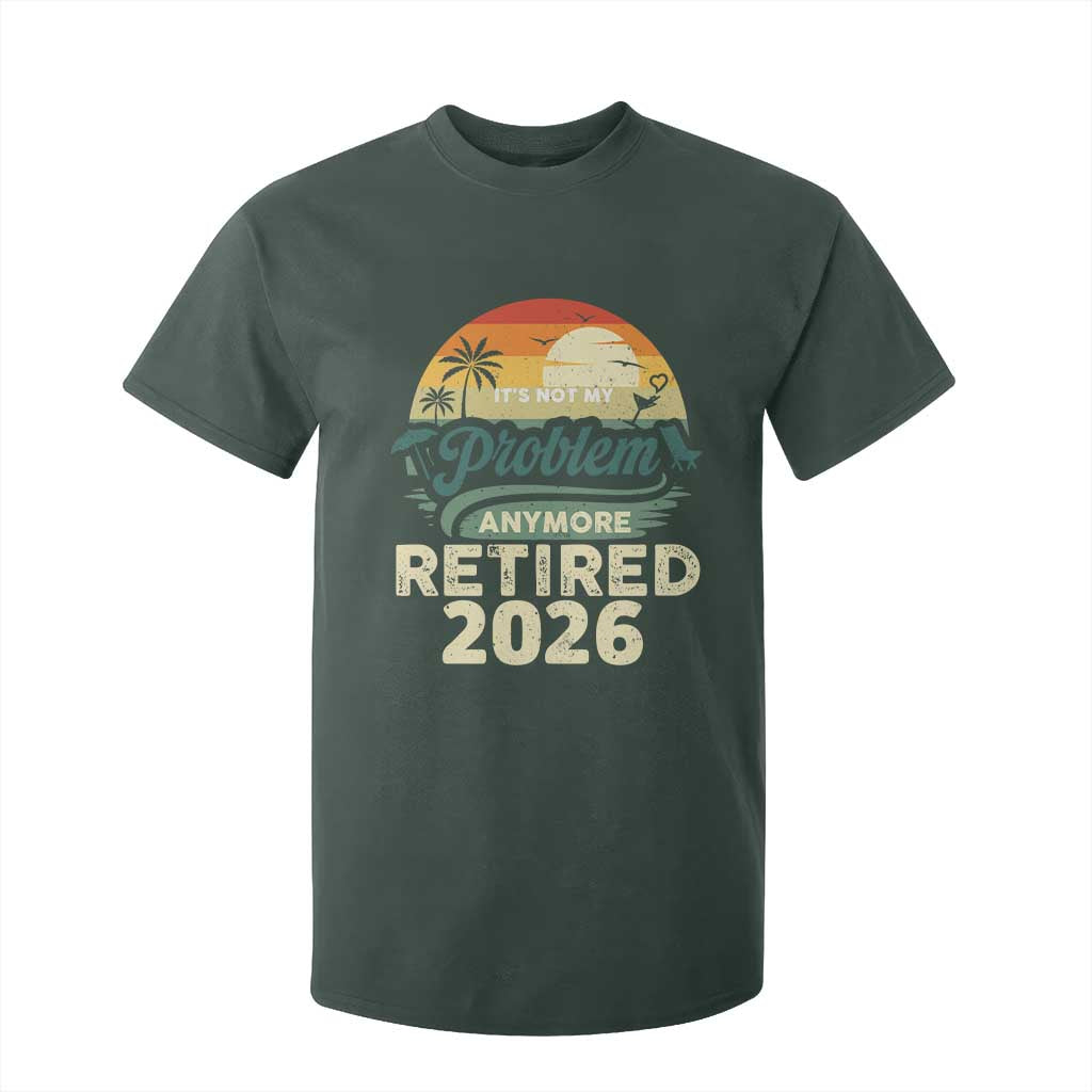 Retired 2026 T Shirt For Kid Vintage Retro Retirement Not My Problem Anymore TS10 Dark Forest Green Print Your Wear