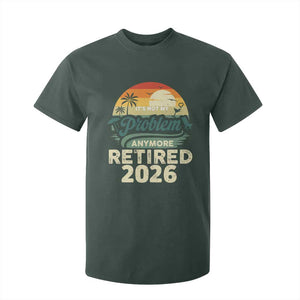 Retired 2026 T Shirt For Kid Vintage Retro Retirement Not My Problem Anymore TS10 Dark Forest Green Print Your Wear