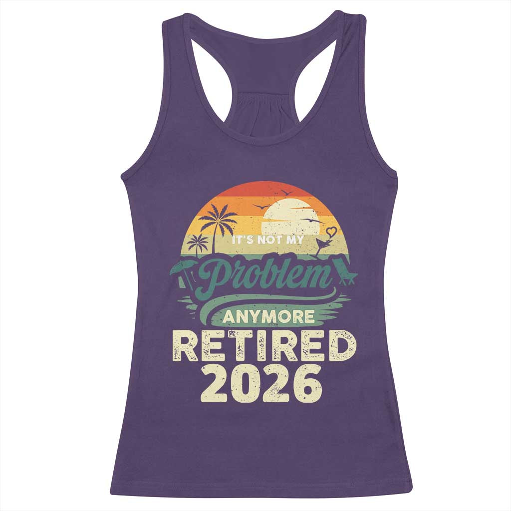 Retired 2026 Racerback Tank Top Vintage Retro Retirement Not My Problem Anymore TS10 Purple Print Your Wear