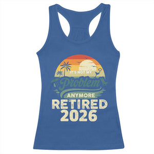 Retired 2026 Racerback Tank Top Vintage Retro Retirement Not My Problem Anymore TS10 Royal Blue Print Your Wear