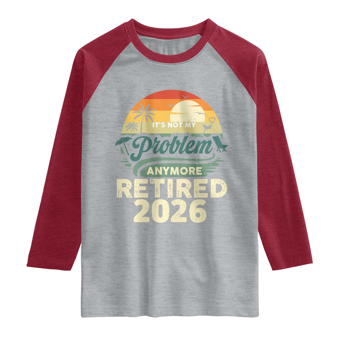 Retired 2026 Raglan Shirt Vintage Retro Retirement Not My Problem Anymore TS10 Heather Gray Heather Red Print Your Wear