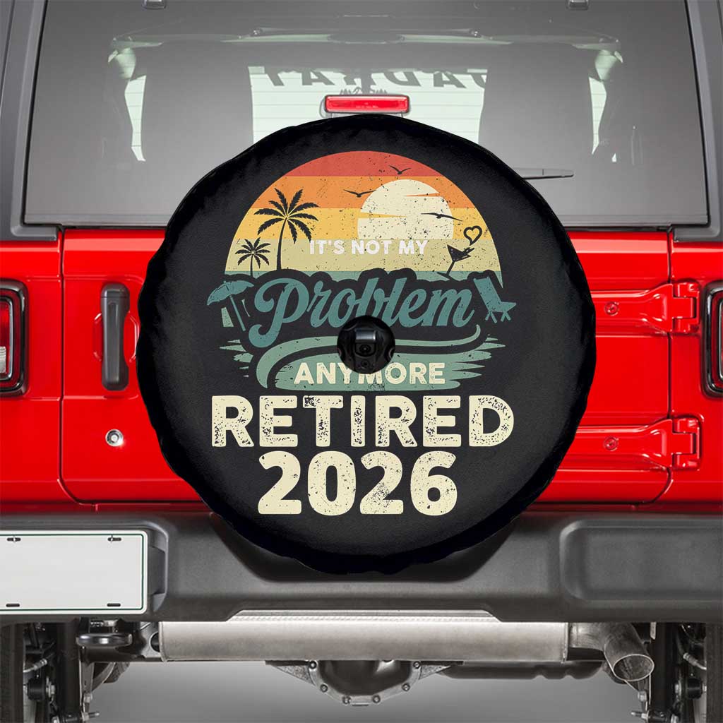 Retired 2026 Spare Tire Cover Vintage Retro Retirement Not My Problem Anymore TS10 Black Print Your Wear