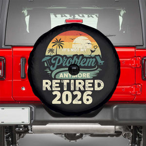 Retired 2026 Spare Tire Cover Vintage Retro Retirement Not My Problem Anymore TS10 Black Print Your Wear