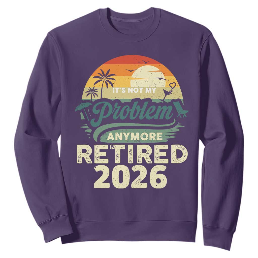 Retired 2026 Sweatshirt Vintage Retro Retirement Not My Problem Anymore TS10 Purple Print Your Wear