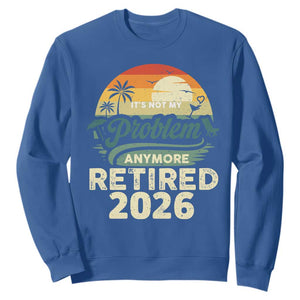 Retired 2026 Sweatshirt Vintage Retro Retirement Not My Problem Anymore TS10 Royal Blue Print Your Wear