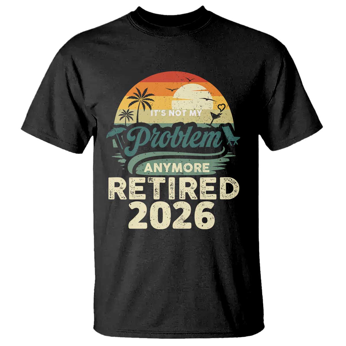 Retired 2026 T Shirt Vintage Retro Retirement Not My Problem Anymore TS10 Black Print Your Wear