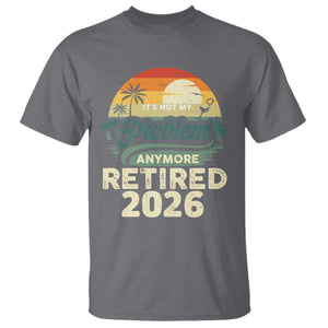 Retired 2026 T Shirt Vintage Retro Retirement Not My Problem Anymore TS10 Charcoal Print Your Wear