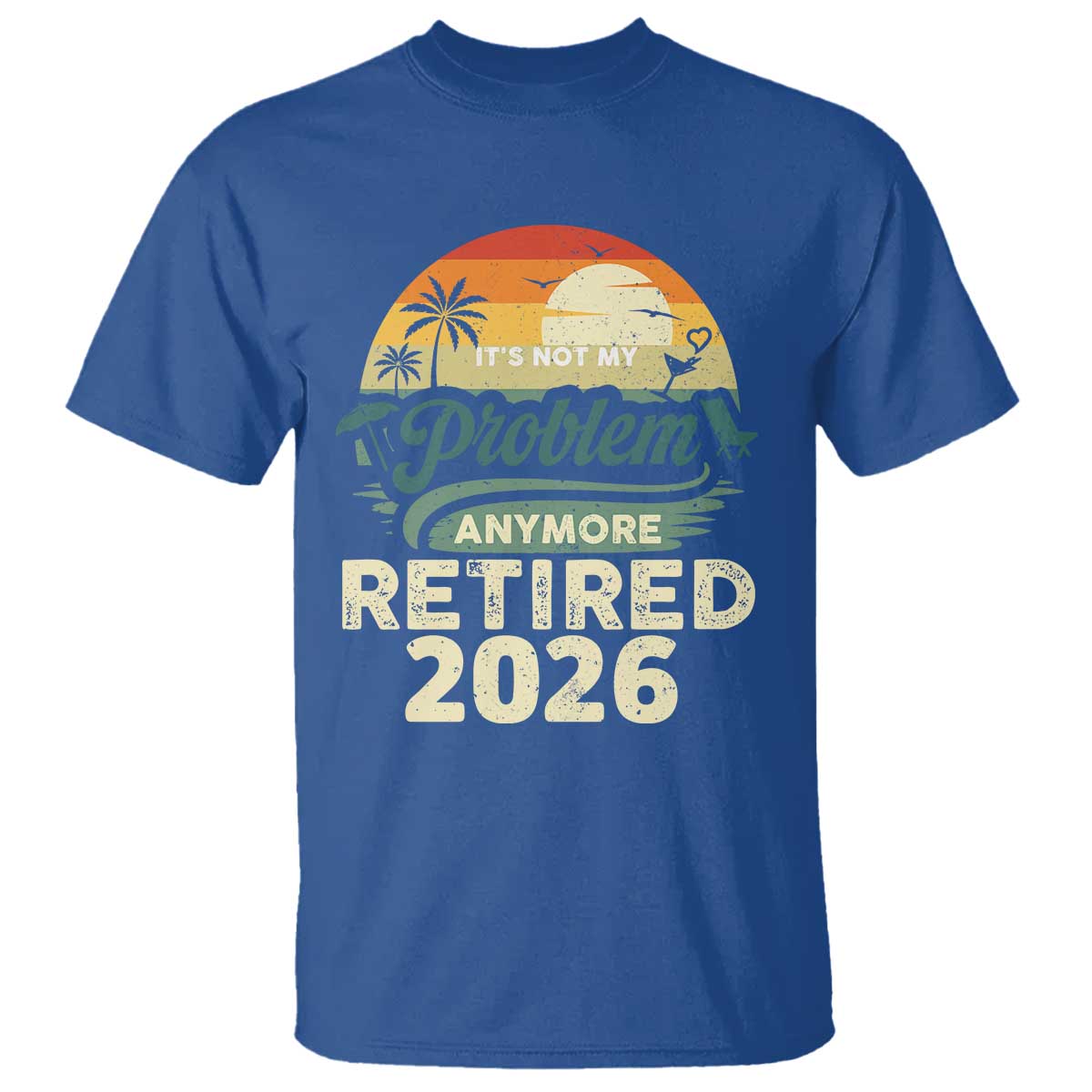 Retired 2026 T Shirt Vintage Retro Retirement Not My Problem Anymore TS10 Royal Blue Print Your Wear