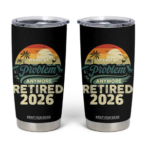 Retired 2026 Tumbler Cup Vintage Retro Retirement Not My Problem Anymore TS10 Black Print Your Wear