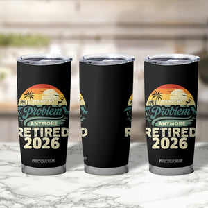 Retired 2026 Tumbler Cup Vintage Retro Retirement Not My Problem Anymore TS10 Print Your Wear