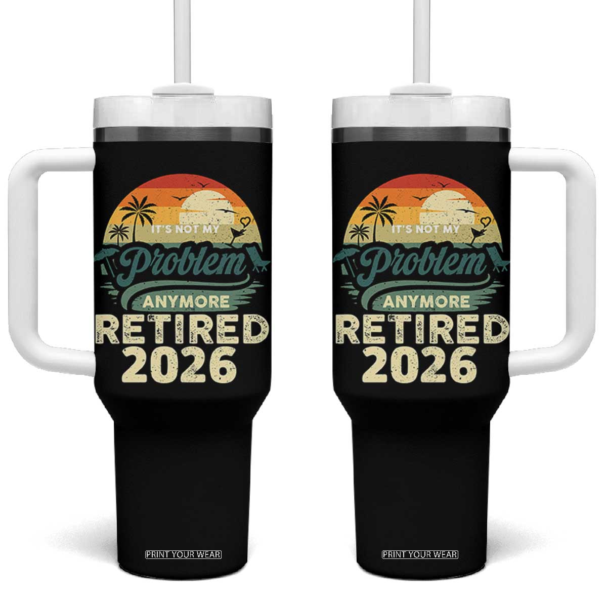 Retired 2026 Tumbler With Handle Vintage Retro Retirement Not My Problem Anymore TS10 One Size: 40 oz Black Print Your Wear