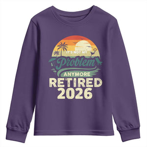 Retired 2026 Youth Sweatshirt Vintage Retro Retirement Not My Problem Anymore TS10 Purple Print Your Wear