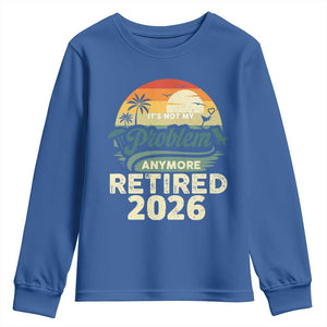 Retired 2026 Youth Sweatshirt Vintage Retro Retirement Not My Problem Anymore TS10 Royal Blue Print Your Wear