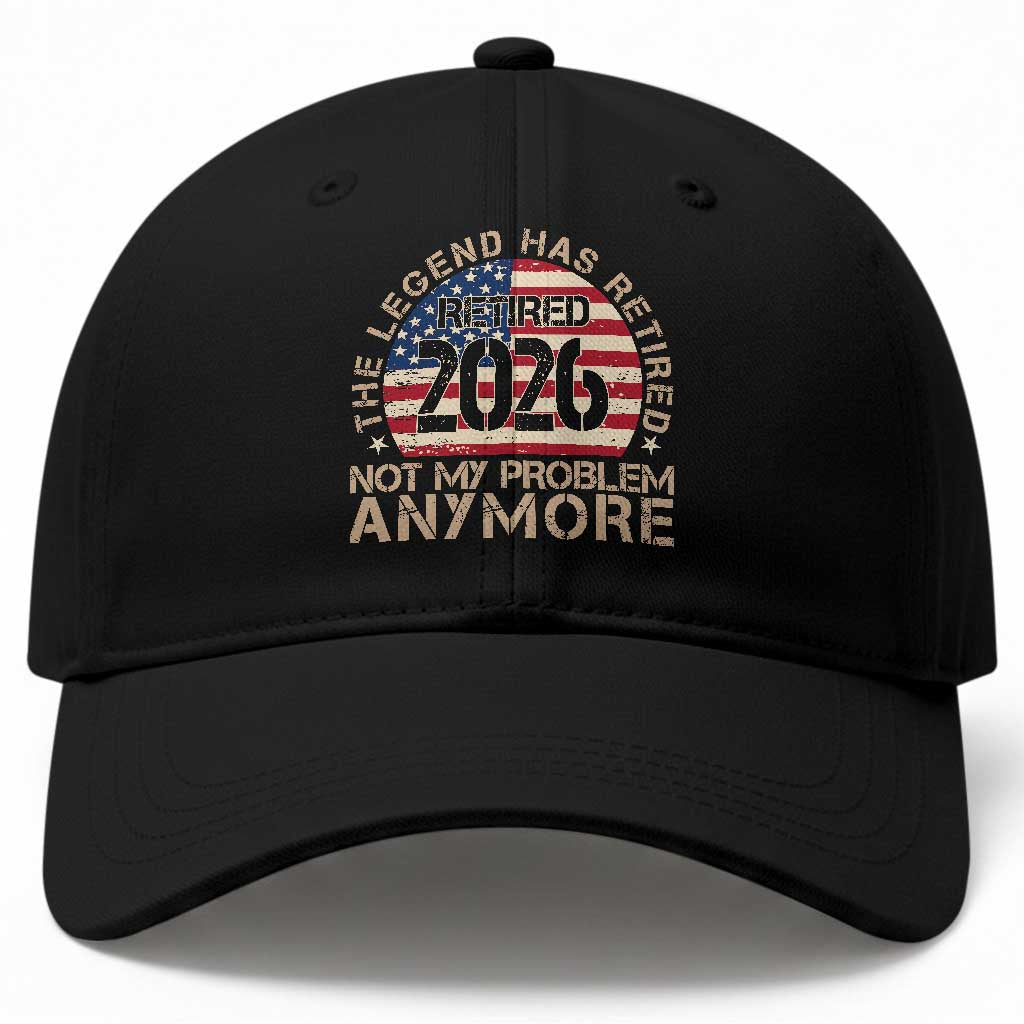 The Legend Has Retired 2026 Baseball Cap Not My Problem Anymore American Flag Coworker Retirement Gifts TS10 Print Your Wear