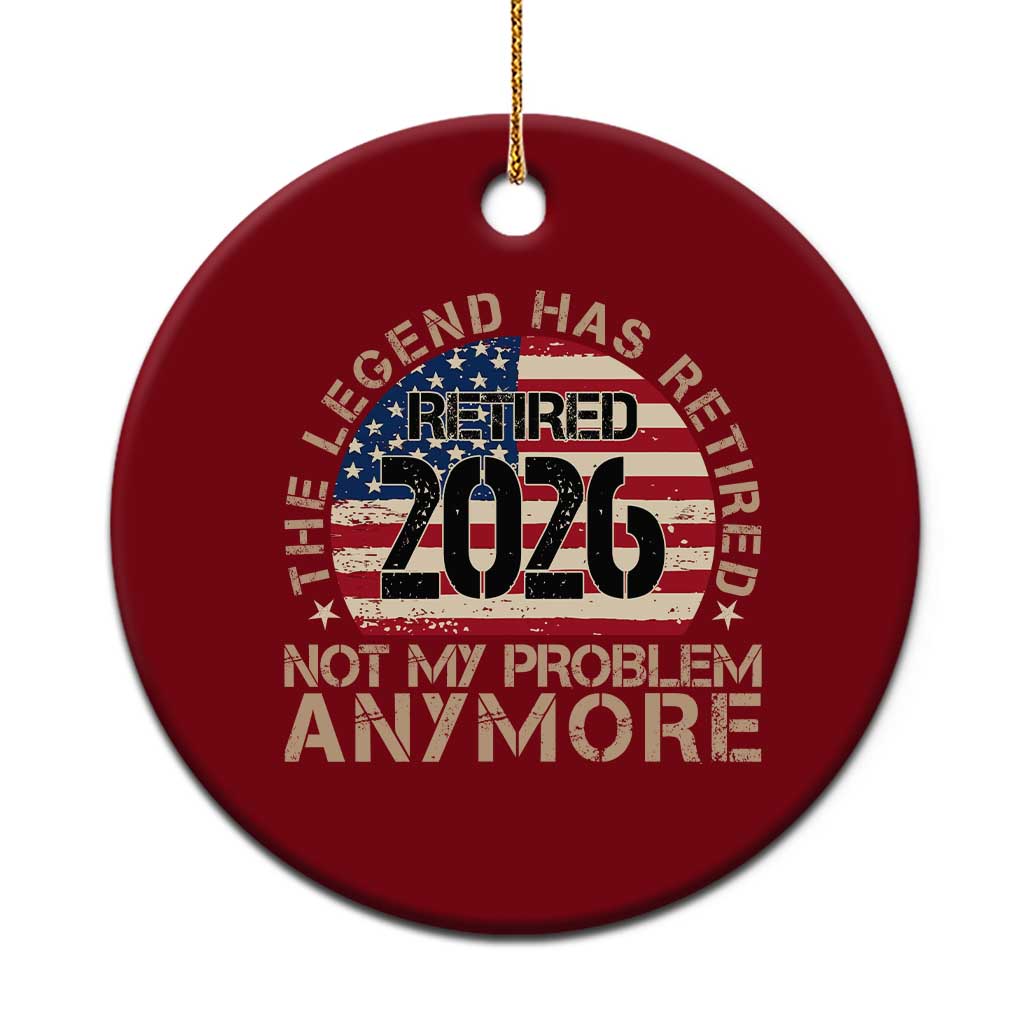 The Legend Has Retired 2026 Ceramic Ornament Not My Problem Anymore American Flag Coworker Retirement Gifts TS10 1pc Red Print Your Wear
