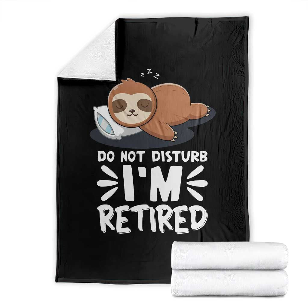 Funny Retirement Gifts Throw Blanket Do Not Disturb Im Retired Sloth TS10 Black Print Your Wear