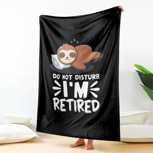 Funny Retirement Gifts Throw Blanket Do Not Disturb Im Retired Sloth TS10 Print Your Wear