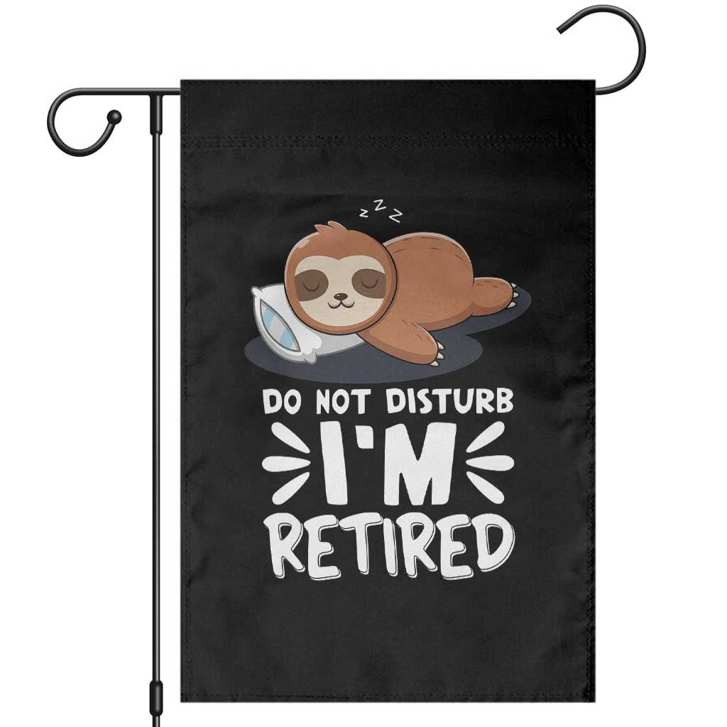 Funny Retirement Gifts Garden Flag Do Not Disturb Im Retired Sloth TS10 Black Print Your Wear