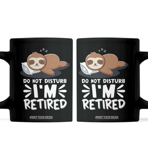 Funny Retirement Gifts Coffee Mug Do Not Disturb Im Retired Sloth TS10 Black Print Your Wear