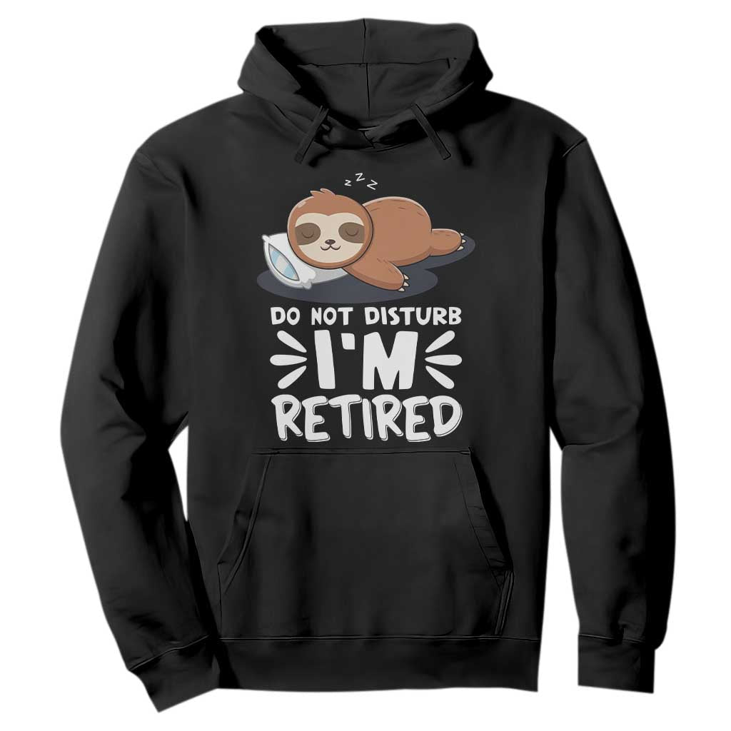 Funny Retirement Gifts Hoodie Do Not Disturb Im Retired Sloth TS10 Black Print Your Wear