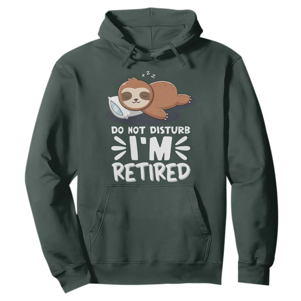 Funny Retirement Gifts Hoodie Do Not Disturb Im Retired Sloth TS10 Dark Forest Green Print Your Wear