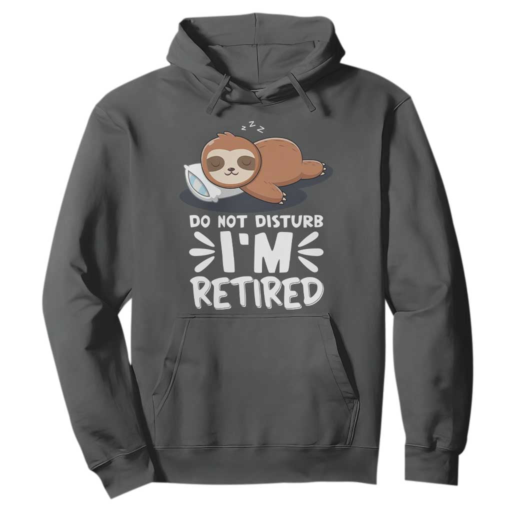 Funny Retirement Gifts Hoodie Do Not Disturb Im Retired Sloth TS10 Dark Heather Print Your Wear