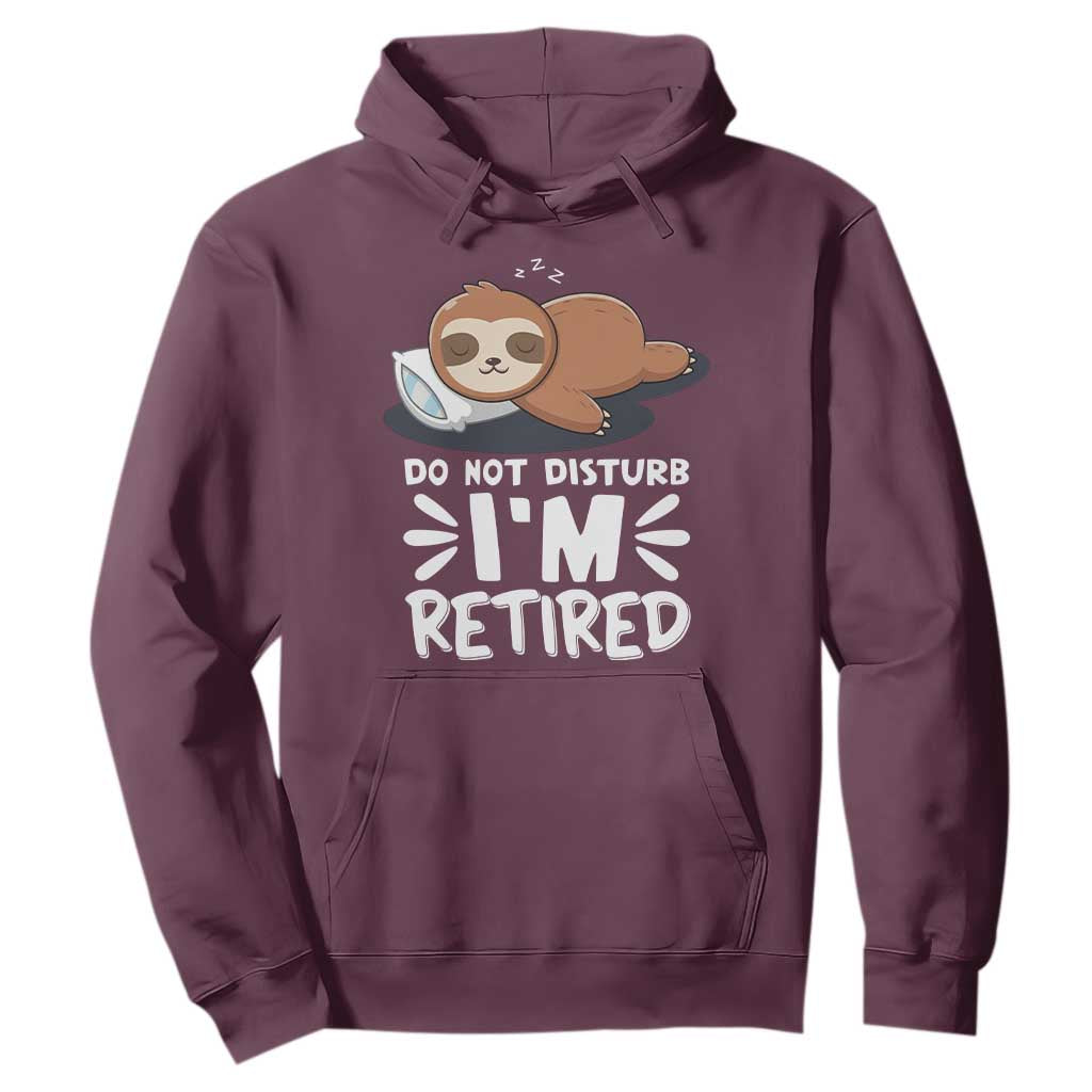 Funny Retirement Gifts Hoodie Do Not Disturb Im Retired Sloth TS10 Maroon Print Your Wear