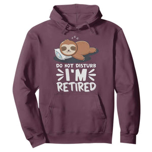Funny Retirement Gifts Hoodie Do Not Disturb Im Retired Sloth TS10 Maroon Print Your Wear