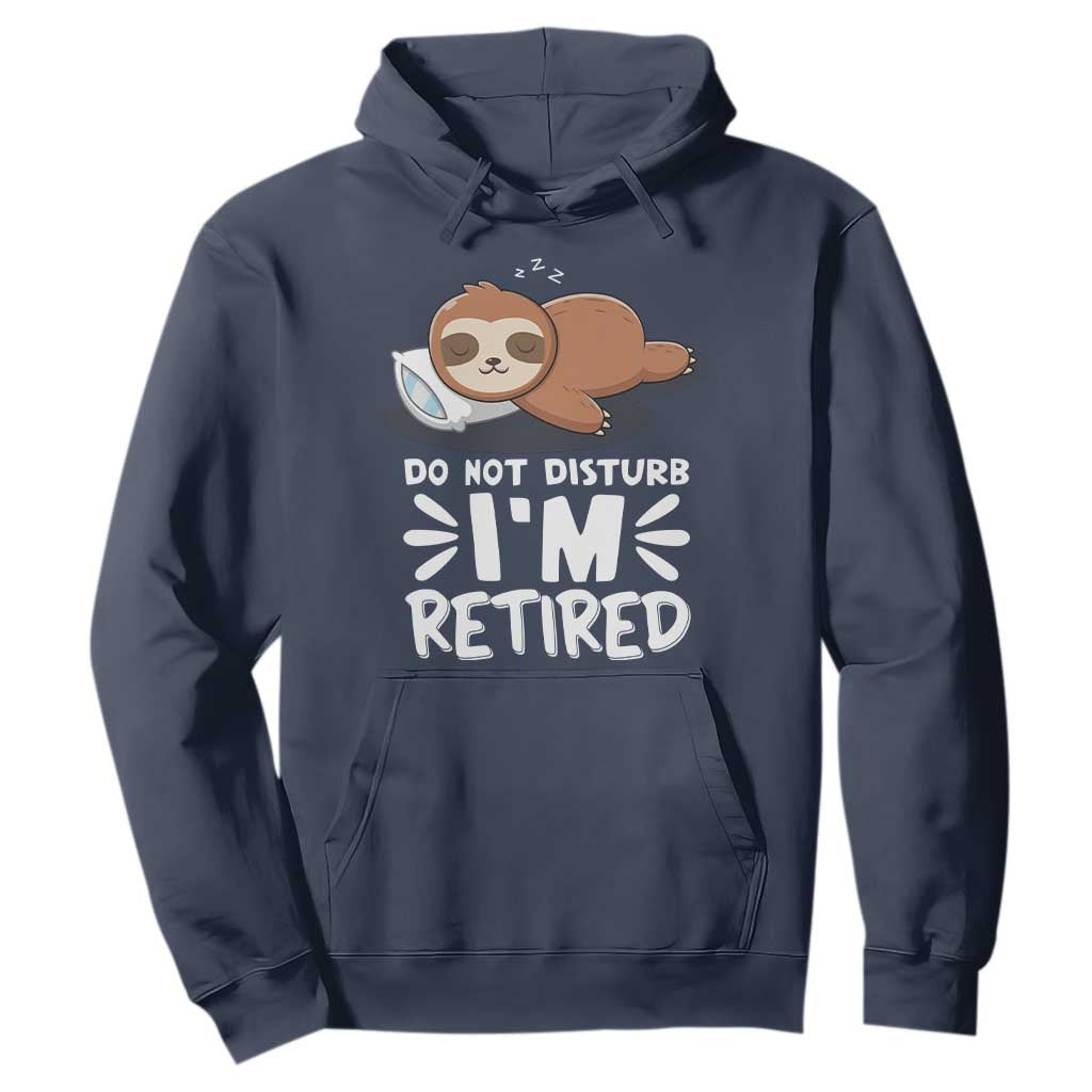 Funny Retirement Gifts Hoodie Do Not Disturb Im Retired Sloth TS10 Navy Print Your Wear