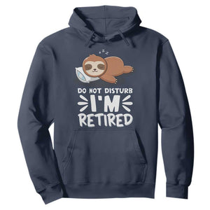 Funny Retirement Gifts Hoodie Do Not Disturb Im Retired Sloth TS10 Navy Print Your Wear
