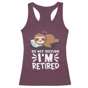Funny Retirement Gifts Racerback Tank Top Do Not Disturb Im Retired Sloth TS10 Maroon Print Your Wear