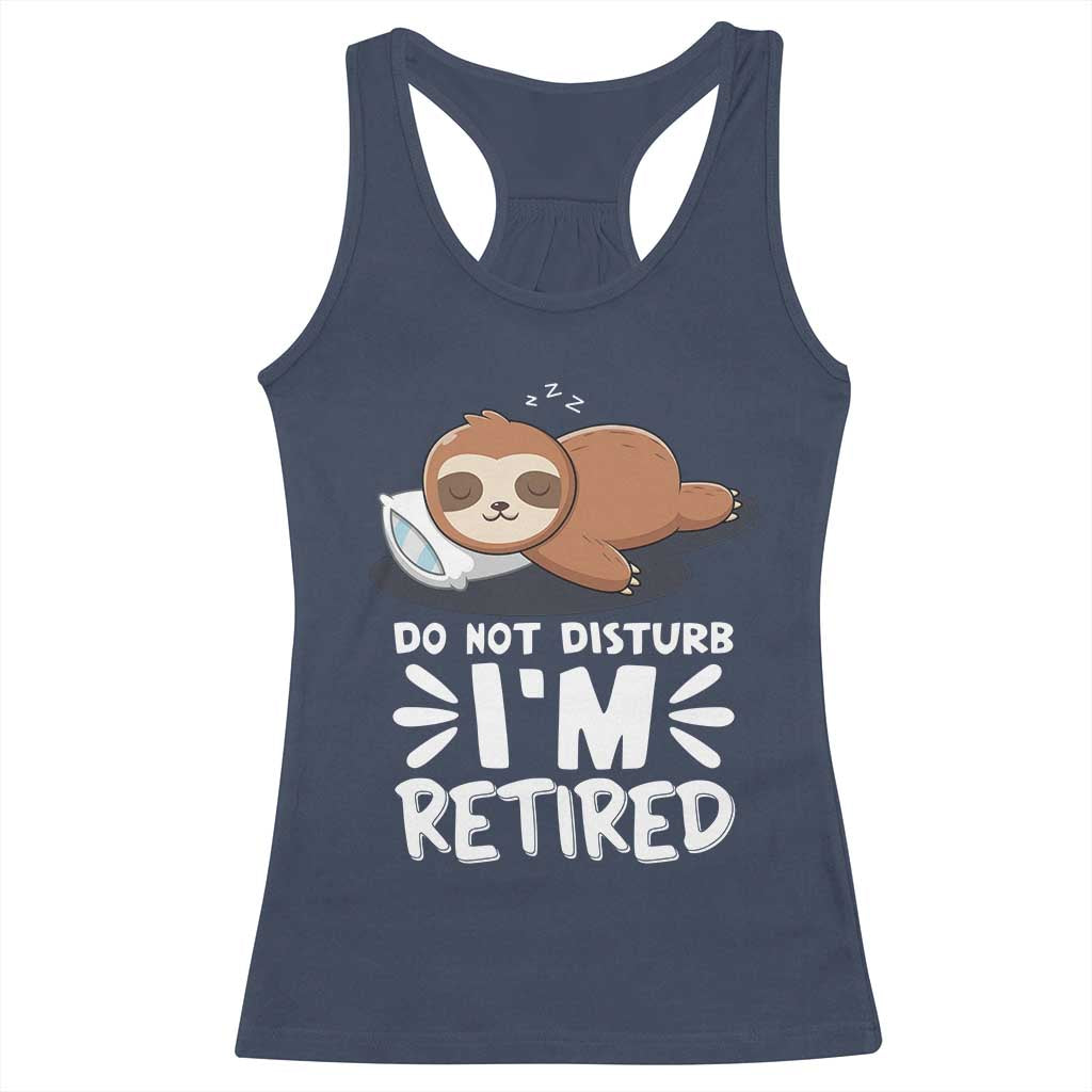Funny Retirement Gifts Racerback Tank Top Do Not Disturb Im Retired Sloth TS10 Navy Print Your Wear