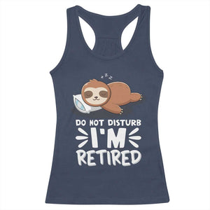 Funny Retirement Gifts Racerback Tank Top Do Not Disturb Im Retired Sloth TS10 Navy Print Your Wear