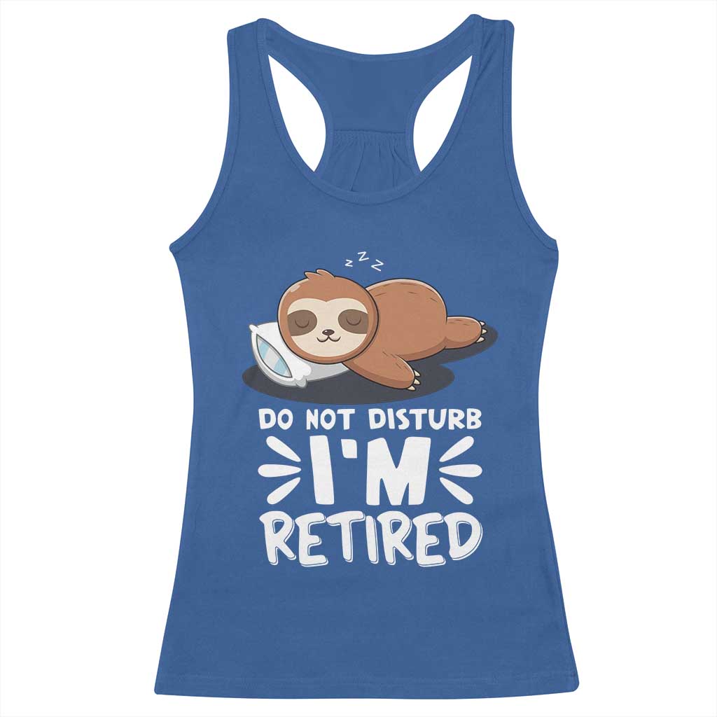 Funny Retirement Gifts Racerback Tank Top Do Not Disturb Im Retired Sloth TS10 Royal Blue Print Your Wear