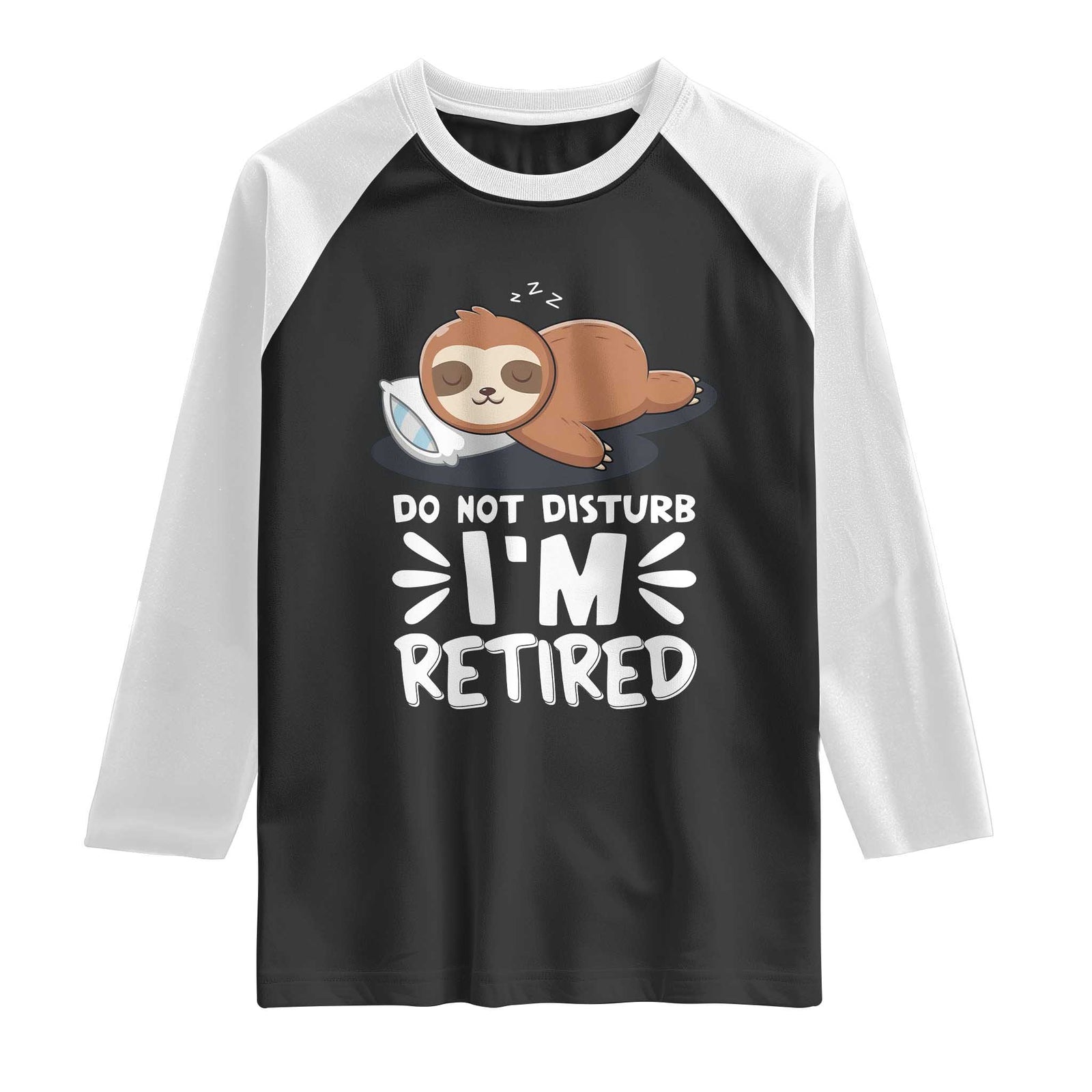 Funny Retirement Gifts Raglan Shirt Do Not Disturb Im Retired Sloth TS10 Black White Print Your Wear