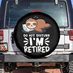 Funny Retirement Gifts Spare Tire Cover Do Not Disturb Im Retired Sloth TS10 No hole Black Print Your Wear