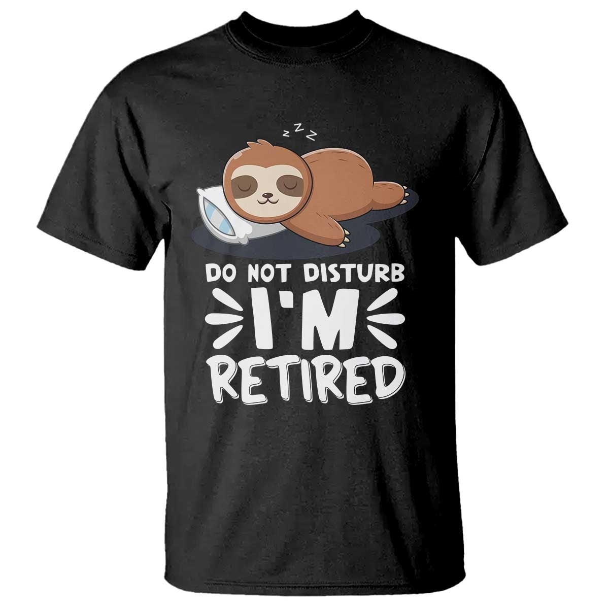 Funny Retirement Gifts T Shirt Do Not Disturb Im Retired Sloth TS10 Black Print Your Wear