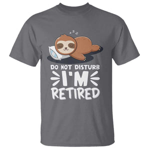 Funny Retirement Gifts T Shirt Do Not Disturb Im Retired Sloth TS10 Charcoal Print Your Wear