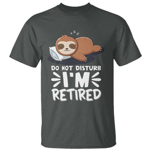 Funny Retirement Gifts T Shirt Do Not Disturb Im Retired Sloth TS10 Dark Heather Print Your Wear
