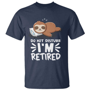 Funny Retirement Gifts T Shirt Do Not Disturb Im Retired Sloth TS10 Navy Print Your Wear