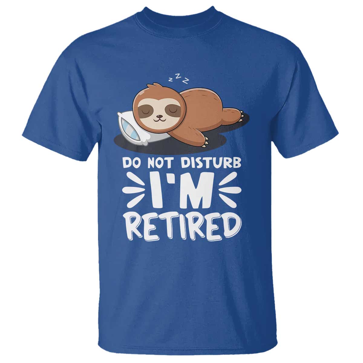 Funny Retirement Gifts T Shirt Do Not Disturb Im Retired Sloth TS10 Royal Blue Print Your Wear