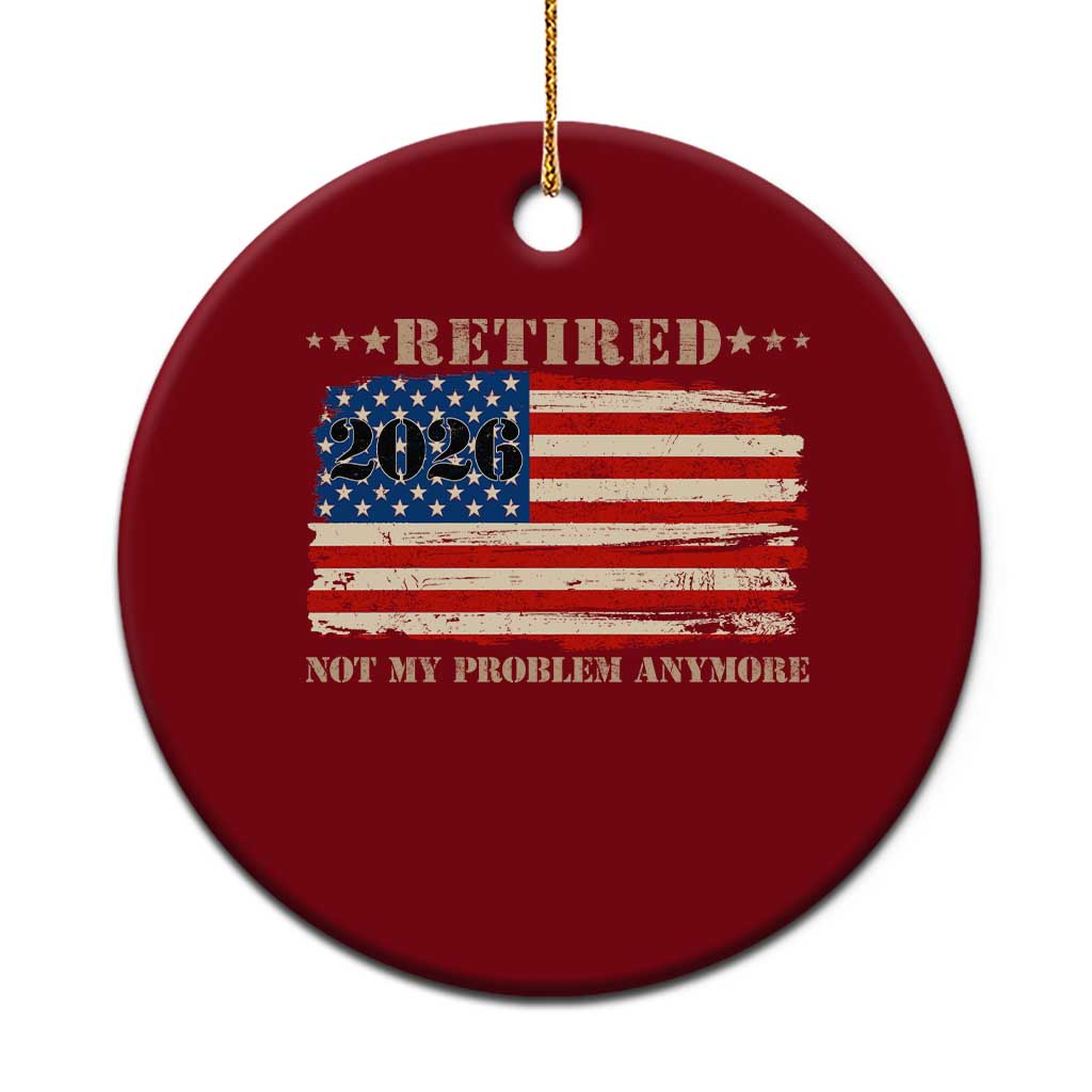 Retirement 2026 Ceramic Ornament Vintage Retired Not My Problem Anymore American Flag TS10 1pc Red Print Your Wear