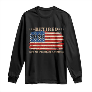 Retirement 2026 Long Sleeve Shirt Vintage Retired Not My Problem Anymore American Flag TS10 Black Print Your Wear