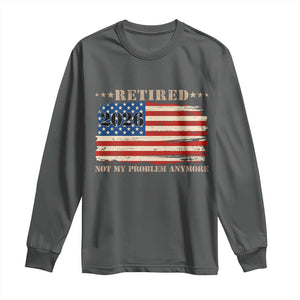 Retirement 2026 Long Sleeve Shirt Vintage Retired Not My Problem Anymore American Flag TS10 Dark Heather Print Your Wear